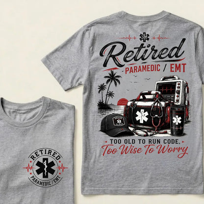 Retired Paramedic / EMT — Too Old To Run Code, Too Wise To Worry Crew Neck T-Shirt | Beach Retirement Medical Tee